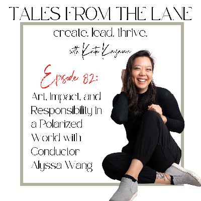 Episode 82: Art, Impact, and Responsibility in a Polarized World with Conductor Alyssa Wang
