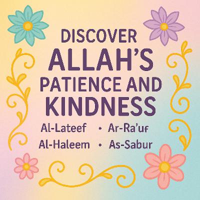Discover the Names of Allah in Patience and Kindness 🌸| Ep. 07