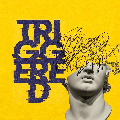 TRIGGERED: Why We React the Way We Do (Week 1)