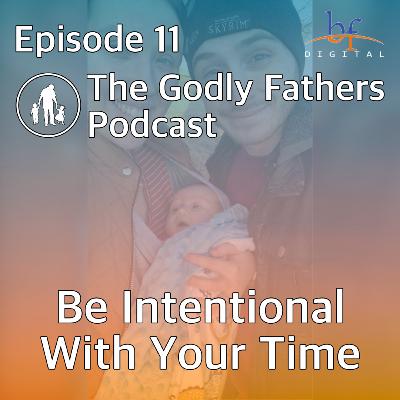 011 - Be Intentional With Your Time 011 - Be Intentional With Your Time