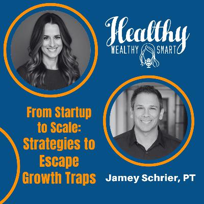 Jamey Schrier: From Startup to Scale: Strategies to Escape Growth Traps