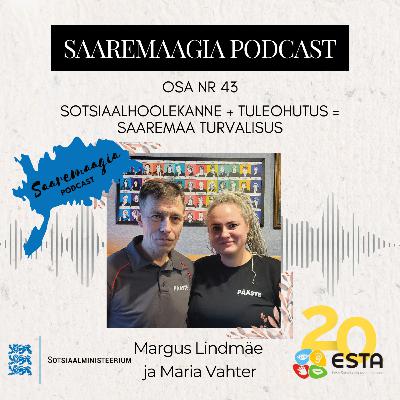 #43 Margus Lindmäe ja Maria Vahter - Sotsiaalhoolekanne + tuleohutus = Saaremaa turvalisus