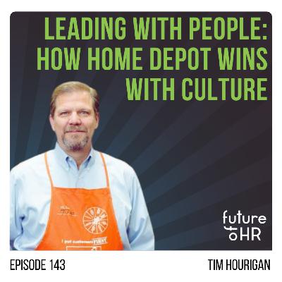 “Leading with People: How Home Depot Wins with Culture” with Tim Hourigan, EVP, Human Resources, The Home Depot