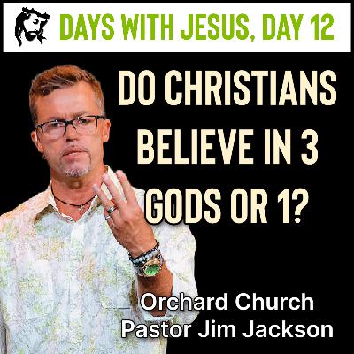Do Christians Believe in 3 Gods or 1? | Days With Jesus Day 12
