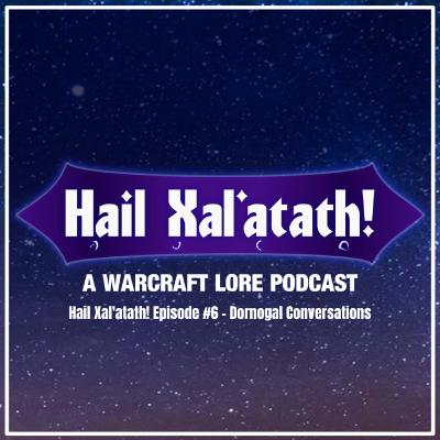 Hail Xal'atath! Episode #6 - Dornogal Conversations