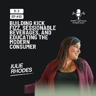 Julie Rhodes on Building Kick Fizz, Sessionable Beverages, and Educating the Modern Consumer Julie Rhodes on Building Kick Fizz, Sessionable Beverages, and Educating the Modern Consumer
