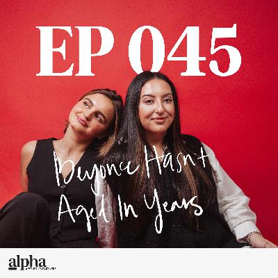 045: Beyonce Hasn't Aged In Years