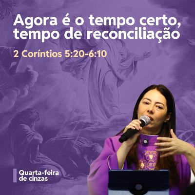 Agora é o tempo certo, tempo de reconciliação - Revda. Cynthia Muniz
