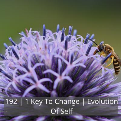 192: 192 | 1 Key To Change | Evolution Of Self 192: 192 | 1 Key To Change | Evolution Of Self