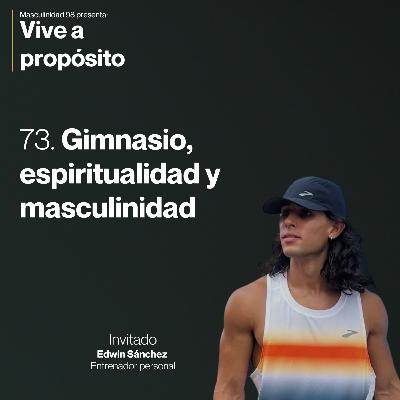 73. Gimnasio, espiritualidad y gimnasio con Edwin Sánchez 73. Gimnasio, espiritualidad y gimnasio con Edwin Sánchez