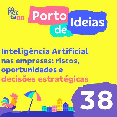 Inteligência Artificial nas empresas: riscos, oportunidades e decisões estratégicas | Porto de Ideias #38