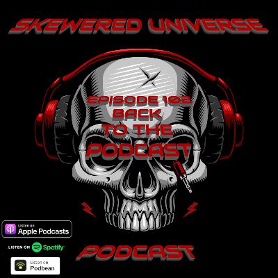 Episode 102 - Back to the Podcast