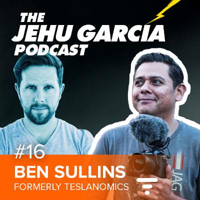 #16 Ben Sullins (formerly Teslanomics) - The Jehu Garcia Podcast #16 Ben Sullins (formerly Teslanomics) - The Jehu Garcia Podcast