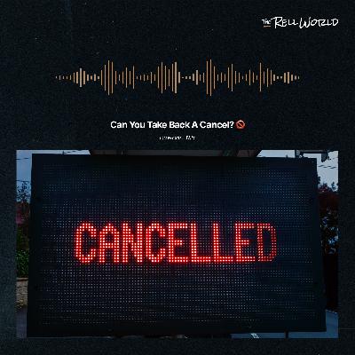 Episode 129 | Can You Take Back a Cancel?