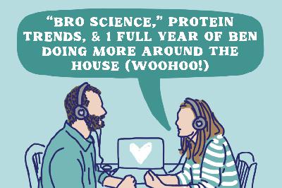 Episode 10: "Bro Science," Protein Trends, & 1 Full Year of Ben Doing More Around the House