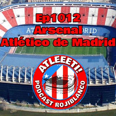 Ep1012: Arsenal 4-0 Atlético de Madrid Ep1012: Arsenal 4-0 Atlético de Madrid