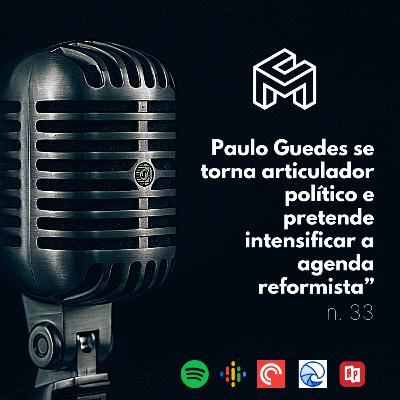 C&M Watch - Ep. 33 - Paulo Guedes se torna articulador político e pretende intensificar a agenda reformista C&M Watch - Ep. 33 - Paulo Guedes se torna articulador político e pretende intensificar a agenda reformista