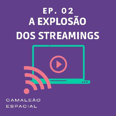 #2 - A Explosão dos Streaming #2 - A Explosão dos Streaming