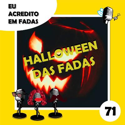 #71 - Halloween das Fadas #71 - Halloween das Fadas