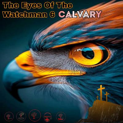 The Eyes of the Watchman 6 Calvary
