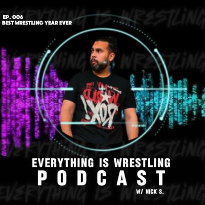 2024 Best Year In Pro Wrestling Ever - Everything Is Wrestling Podcast w/ Nick S. Ep. 6