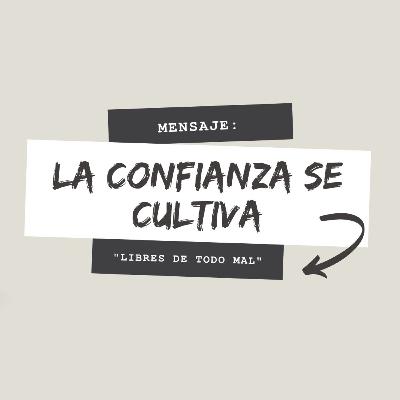 La confianza se cultiva - (Libre de todo mal)
