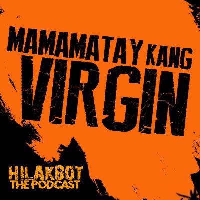 MAMAMATAY Kang VIRGIN!