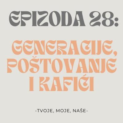 Ep.28-Razlike u generacijama, strah od upoznavanja i popularne izreke Ep.28-Razlike u generacijama, strah od upoznavanja i popularne izreke