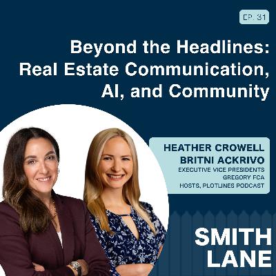 Beyond the Headlines: Real Estate Communication, AI, and Community | Ep. 31 with Heather Crowell and Britni Ackrivo