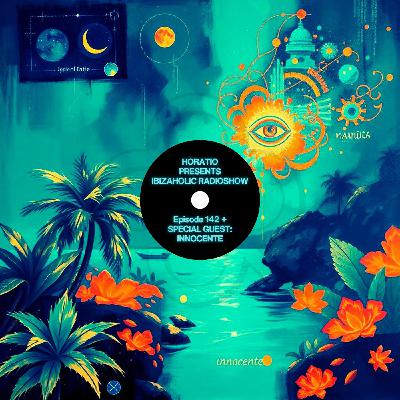 HORATIO PRESENTS IBIZAHOLIC RADIOSHOW EPISODE 142 + SPECIAL GUEST INNOCENTE