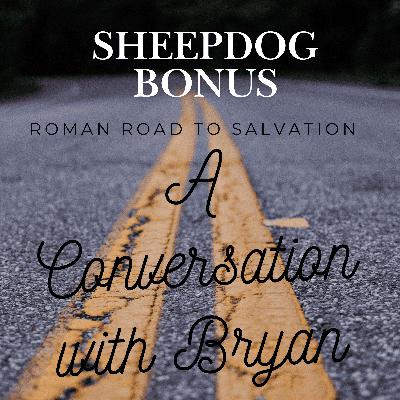 Bonus: The Roman Road to Salvation - A Conversation with Bryan