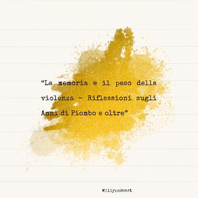 “La memoria e il peso della violenza – Riflessioni sugli Anni di Piombo e oltre”