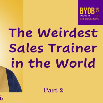 Episode 169 - The Weirdest Sales Trainer in the World - Giulio Segantini - Part 2 - BYOB Podcast