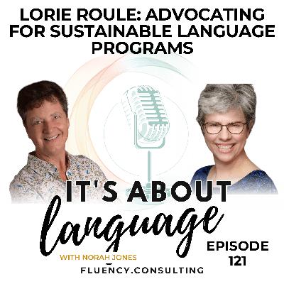 Episode 121 Lorie Roule: Advocating for Sustainable Language Programs