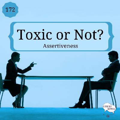 172 Toxic or not? Assertiveness