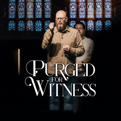 Purged for Witness | Season of Pentecost | Pastor Charlie Dawes