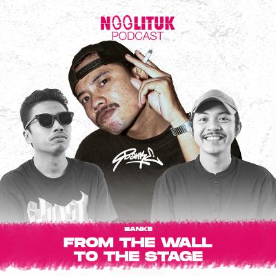 #259 Banke | From The Wall to The Stage | Ngglituk #259 Banke | From The Wall to The Stage | Ngglituk