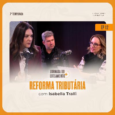 Reforma Tributária | Isabella Tralli | T07 EP12 Reforma Tributária | Isabella Tralli | T07 EP12