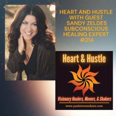 Heart & Hustle with guest Sandy Zeldes, Subconscious Healing Expert Heart & Hustle with guest Sandy Zeldes, Subconscious Healing Expert