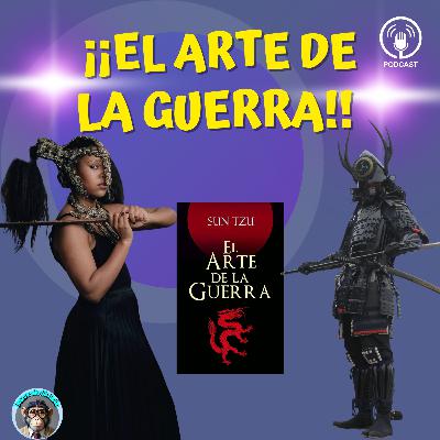 EP 13. El Arte de la Guerra: Estrategias milenarias para ganar batallas cotidianas | Sun Tzu