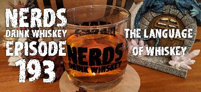 Nerds Drink Whiskey: Episode 193: The Language Of Whiskey