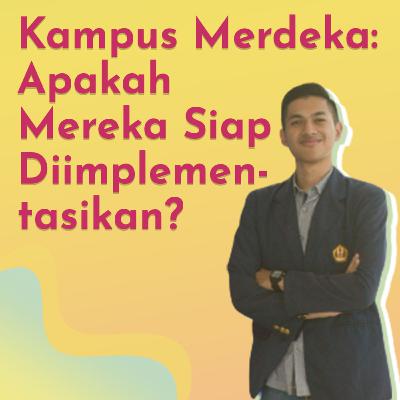 #6 Kampus Merdeka: Apakah Siap Diimplementasikan? #6 Kampus Merdeka: Apakah Siap Diimplementasikan?