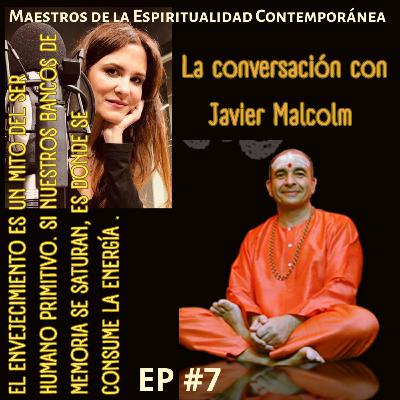 Ep. 7. Javier Malcolm: Shakti Pat, el regalo de la iluminación, y el envejecimiento como mito del ser humano primitivo