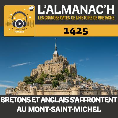 Juin 1425 : Quand les Bretons et les Anglais s'affrontaient au Mont-Saint-Michel Juin 1425 : Quand les Bretons et les Anglais s'affrontaient au Mont-Saint-Michel