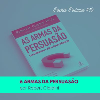 #19 - 6 armas da persuasão [Robert Cialdini]