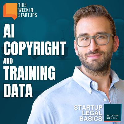 AI Copyright & Training Data w/ Chris Paniewski | Wilson Sonsini Startup Legal Basics