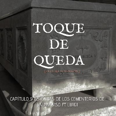 Toque de Queda Podcast - Capítulo 09 - Leyendas de los Cementerios de Valparaíso ft. Luigi