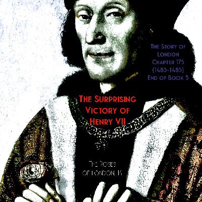 Chapter 175- The Surprising Victory of Henry VII (1483-1485) (The Roses of London: 14) End of Book 5