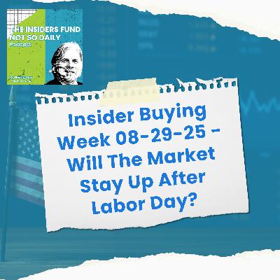 Insider Buying Week 08-29-25 - Will The Market Stay Up After Labor Day? Insider Buying Week 08-29-25 - Will The Market Stay Up After Labor Day?