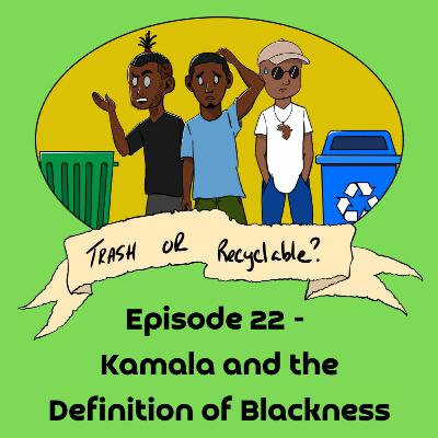 Episode 22 - Kamala and the Definition of Blackness Episode 22 - Kamala and the Definition of Blackness